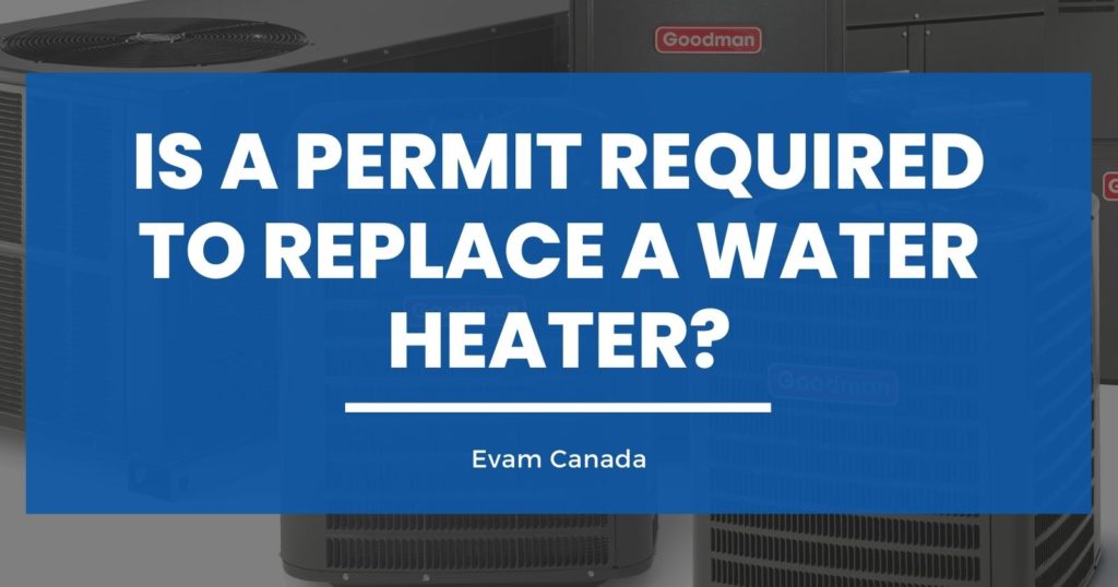 Is a Permit Required to Replace a Water Heater? Evam Canada Heating