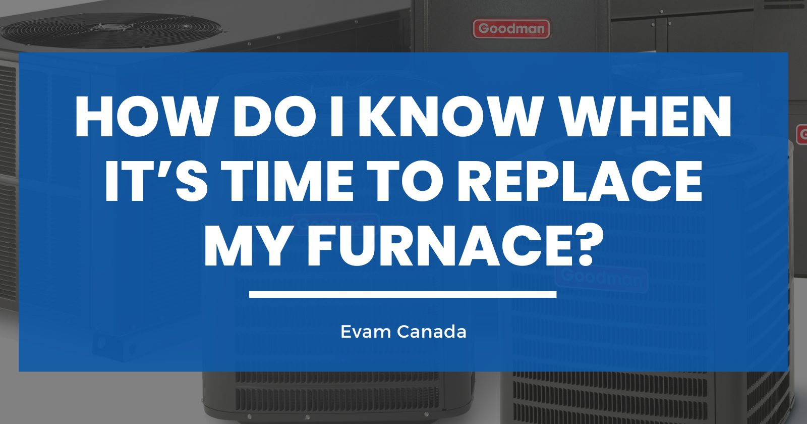 How Do I Know When it’s Time to Replace My Furnace?